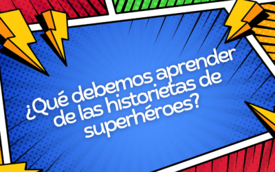 ¿Qué debemos aprender de las historietas de superhéroes?